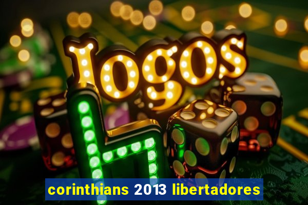 corinthians 2013 libertadores